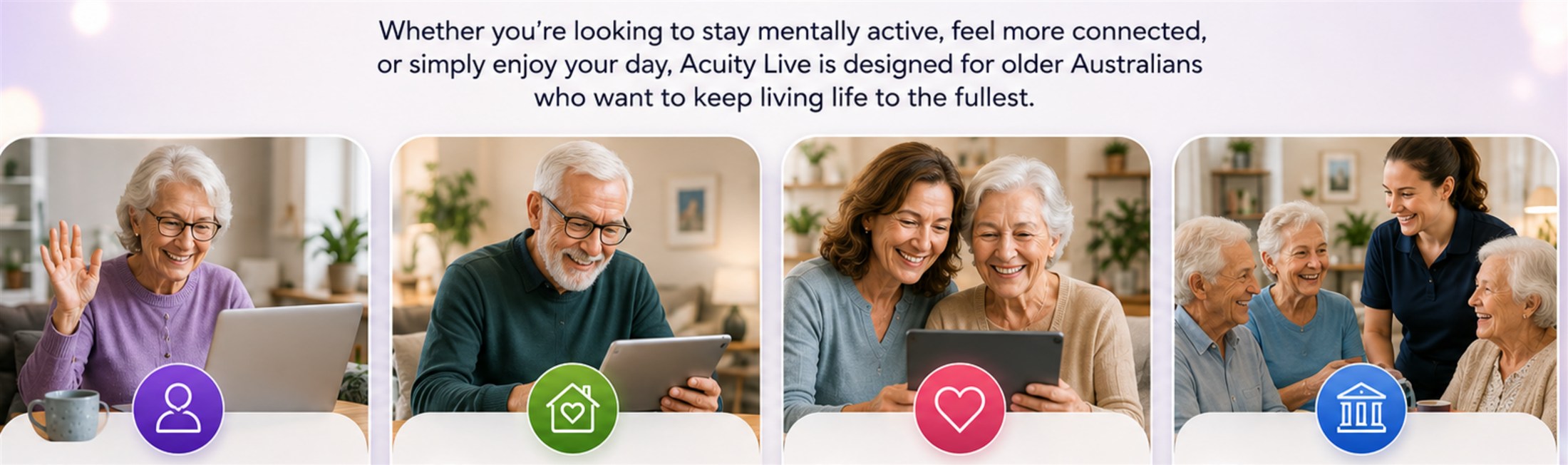 Is Valia Live right for you: older adults living independently, Home Care Package recipients, family members, and retirement villages and aged care providers.